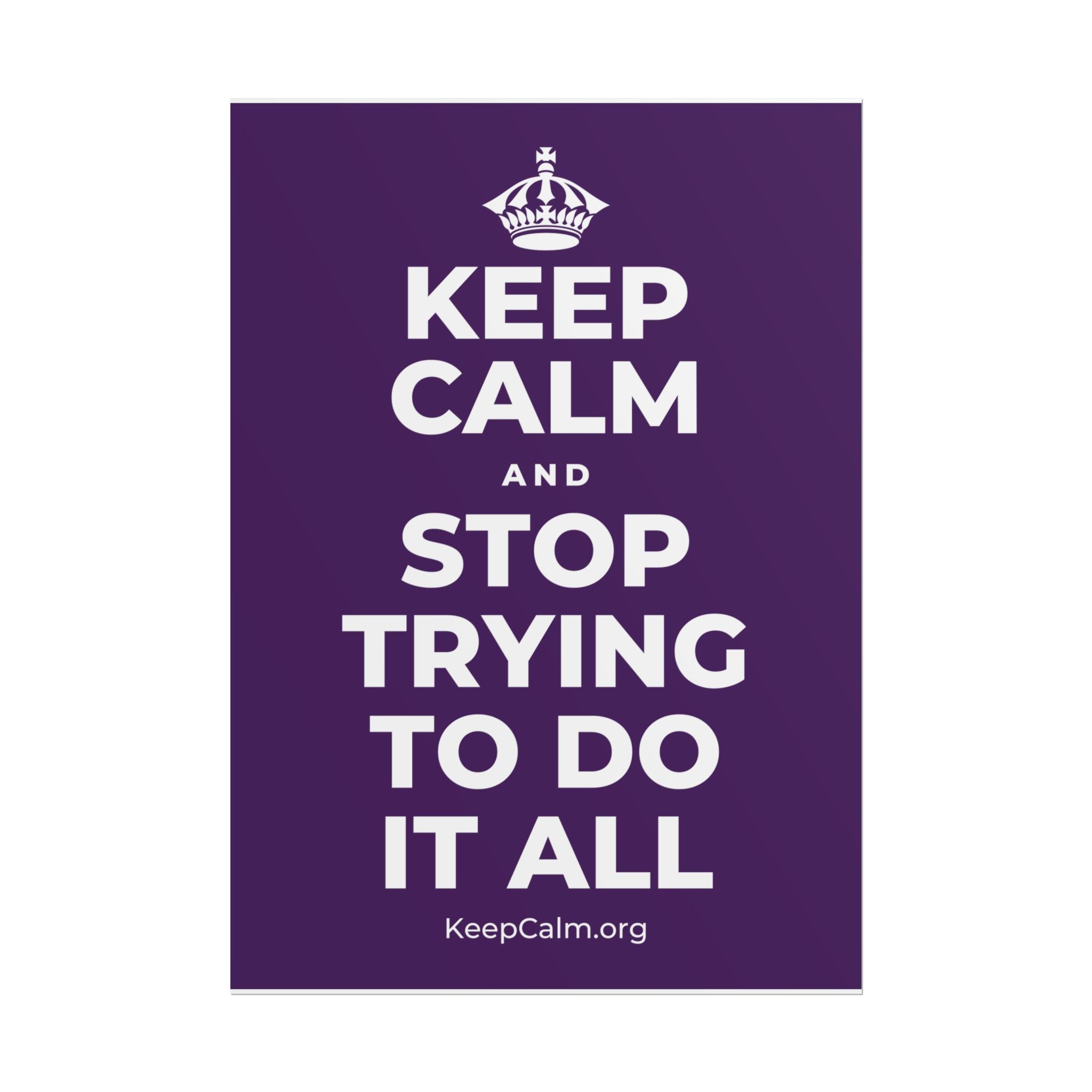 KEEP CALM AND STOP TRYING TO DO IT ALL Poster