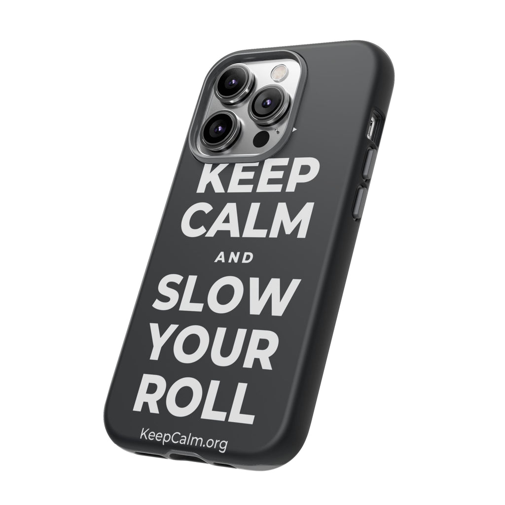 KEEP CALM AND SLOW YOUR ROLL Phone Case (Dark)