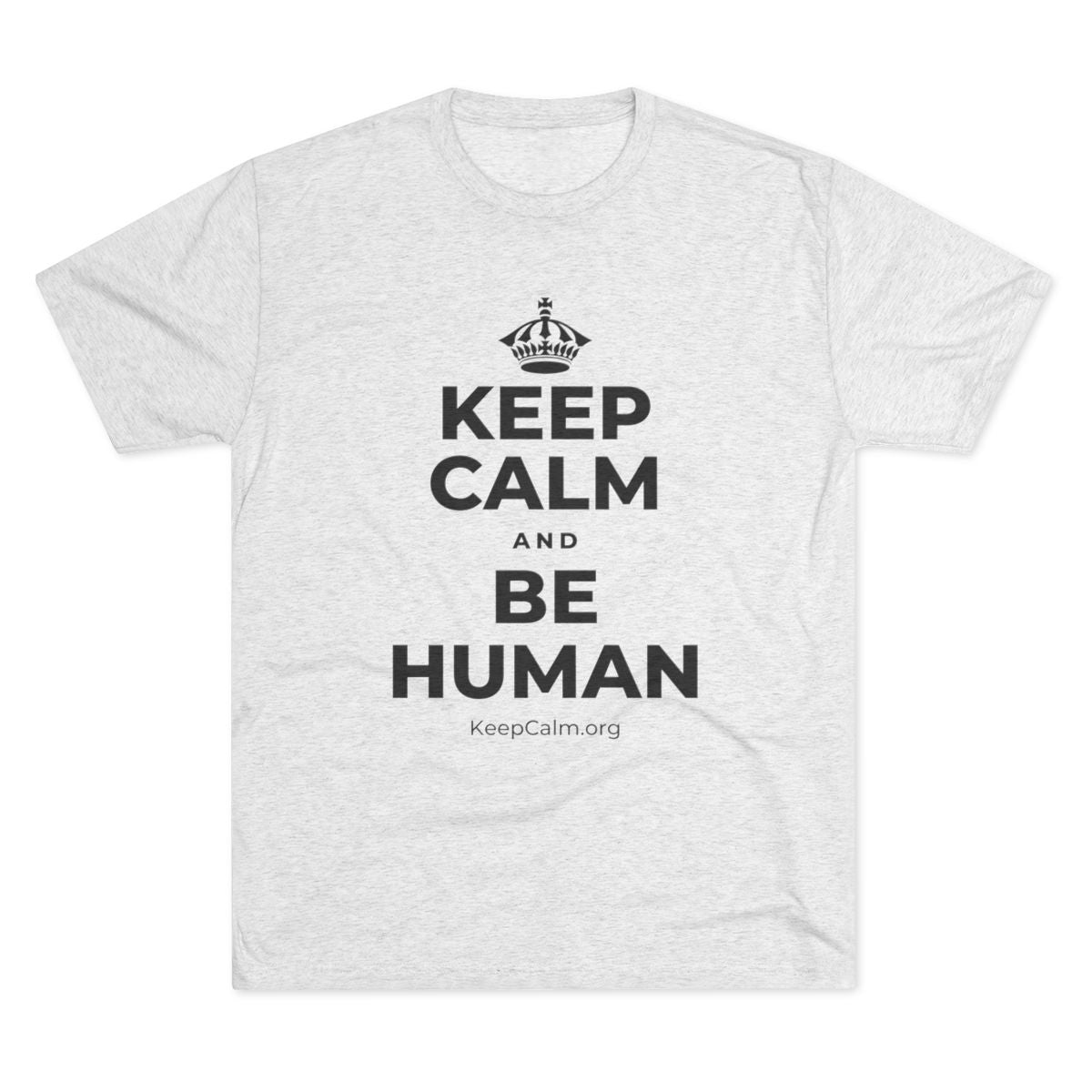 KEEP CALM AND BE HUMAN Tri-Blend Tee