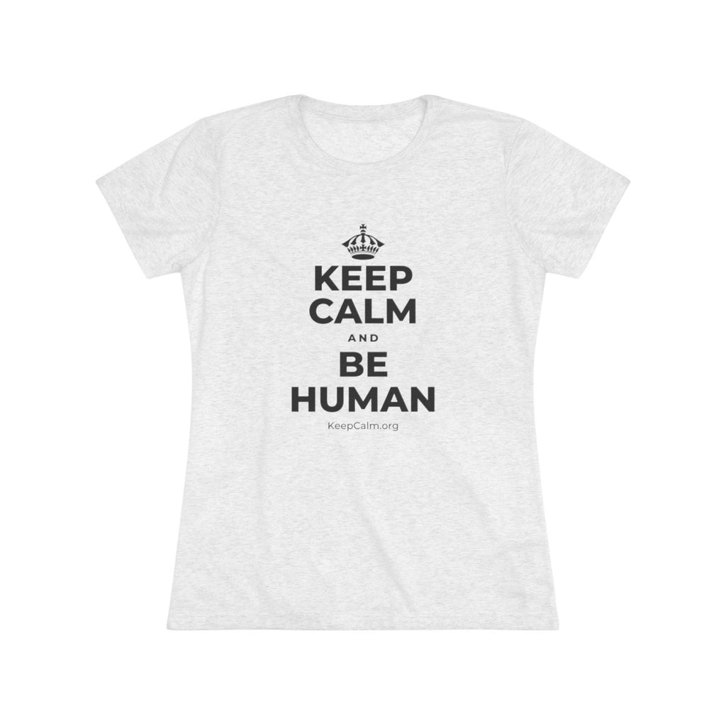 KEEP CALM AND BE HUMAN Women's Tri-Blend Tee