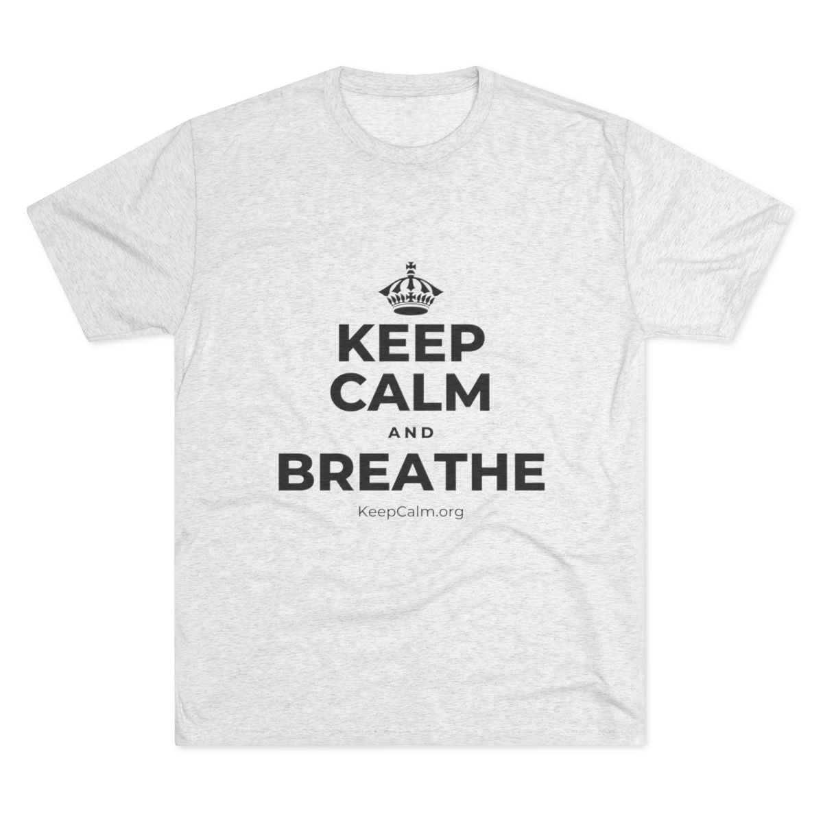 KEEP CALM AND BREATHE Tri-Blend Tee
