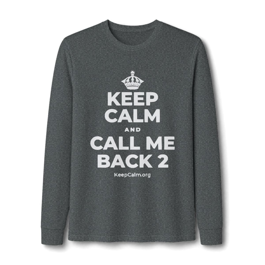 KEEP CALM AND CALL ME BACK 2 Long Sleeve Tee