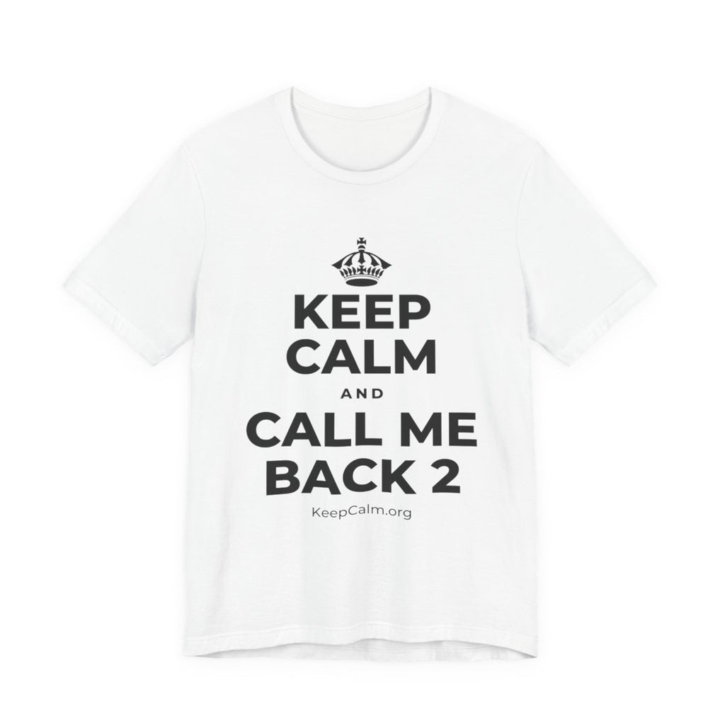 KEEP CALM AND CALL ME BACK 2 T-Shirt (White–Asphalt)