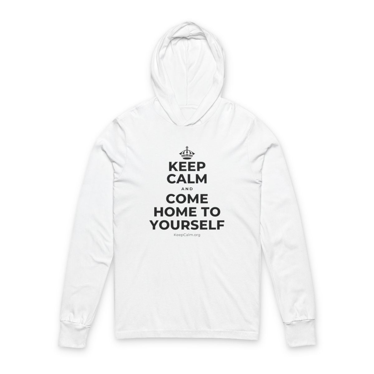 KEEP CALM AND COME HOME TO YOURSELF Hooded Long Sleeve Tee