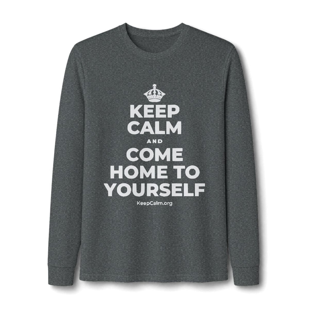 KEEP CALM AND COME HOME TO YOURSELF Long Sleeve Tee