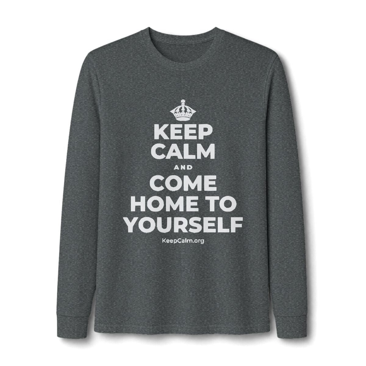 KEEP CALM AND COME HOME TO YOURSELF Long Sleeve Tee