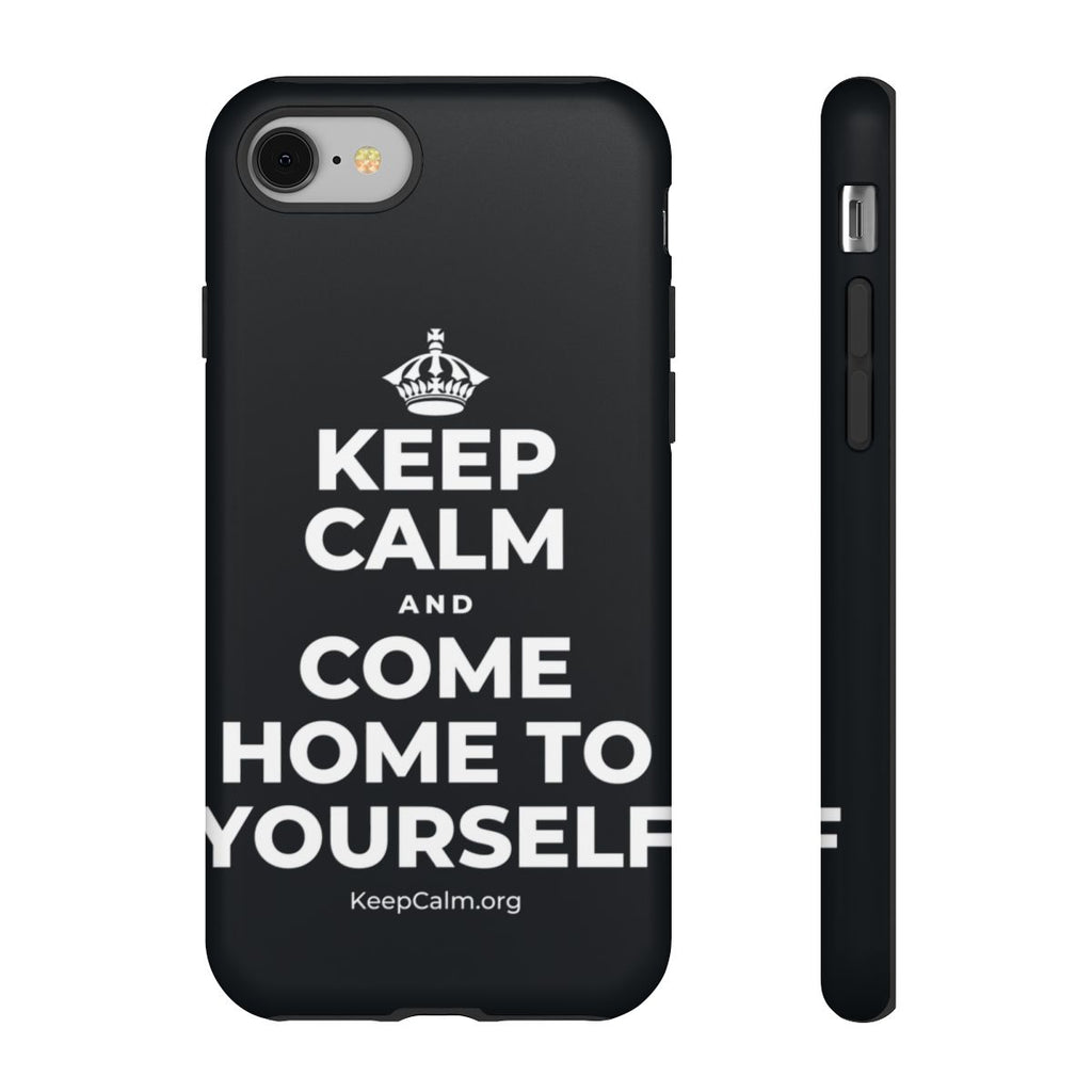 KEEP CALM AND COME HOME TO YOURSELF Phone Case (Dark)