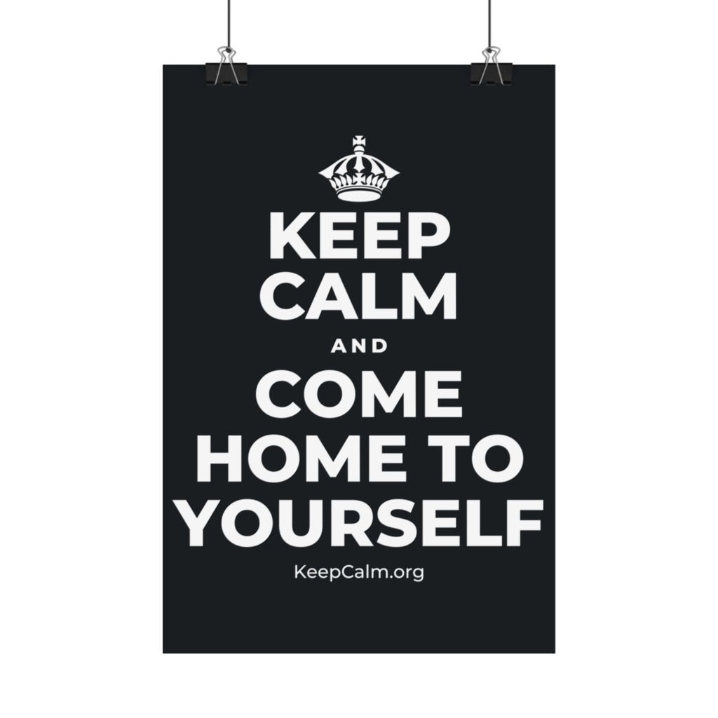 KEEP CALM AND COME HOME TO YOURSELF Satin Poster (Dark)