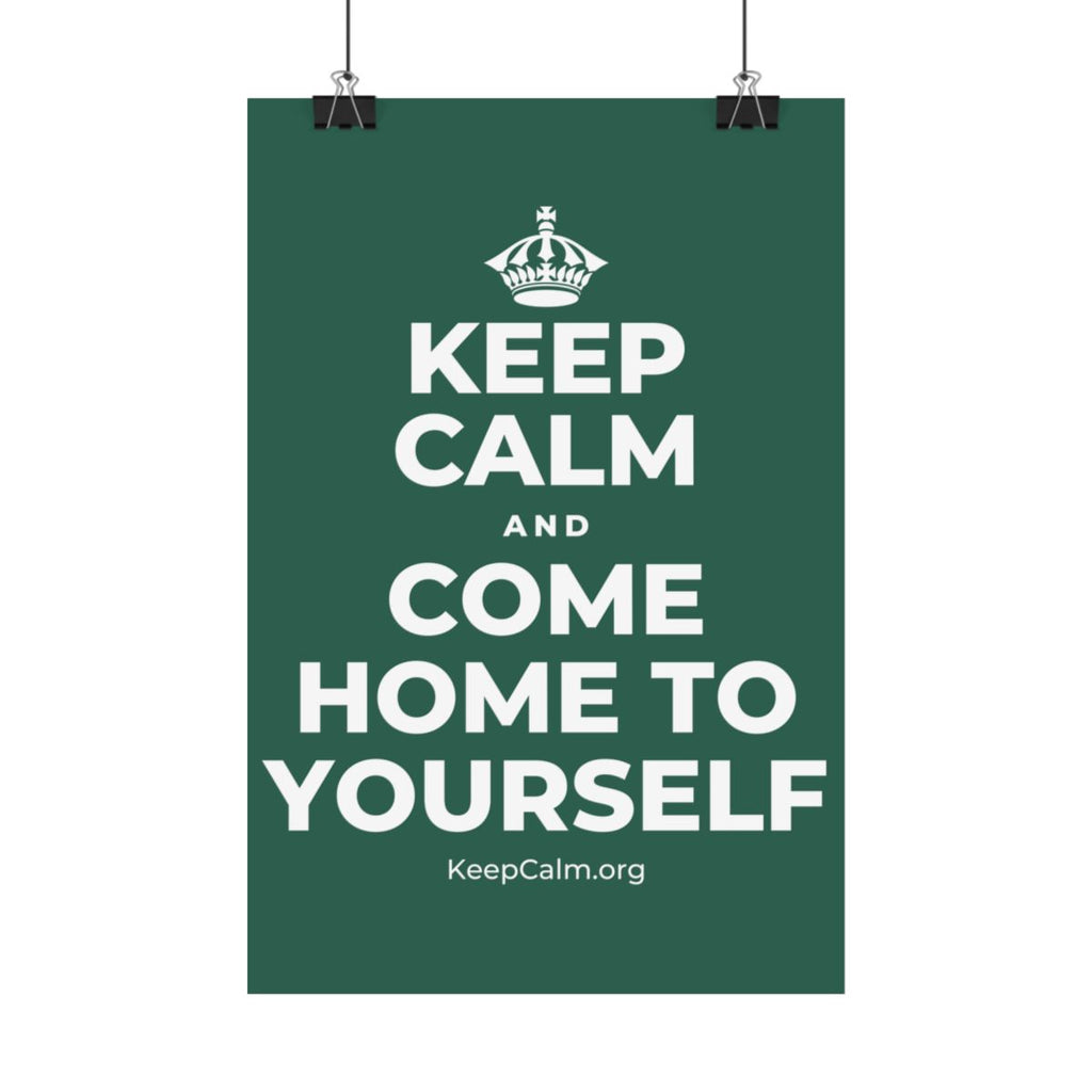 KEEP CALM AND COME HOME TO YOURSELF Satin Poster