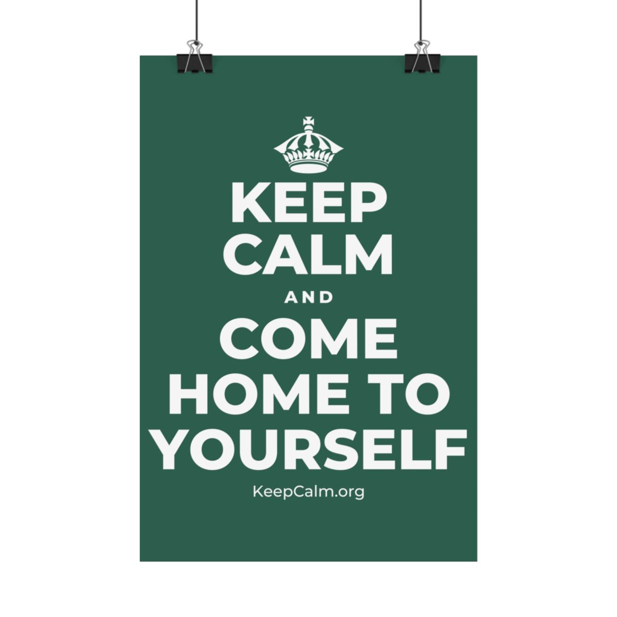 KEEP CALM AND COME HOME TO YOURSELF Satin Poster