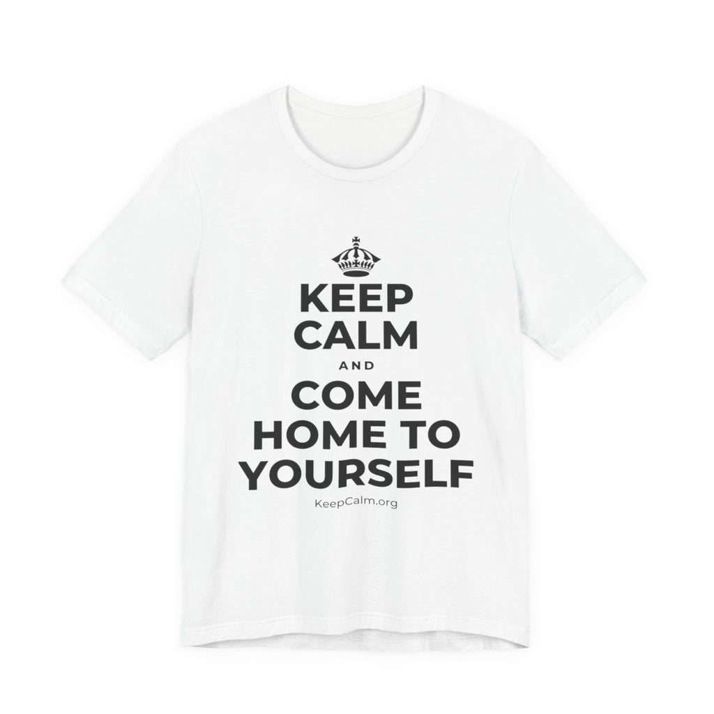 KEEP CALM AND COME HOME TO YOURSELF T-Shirt (White–Asphalt)
