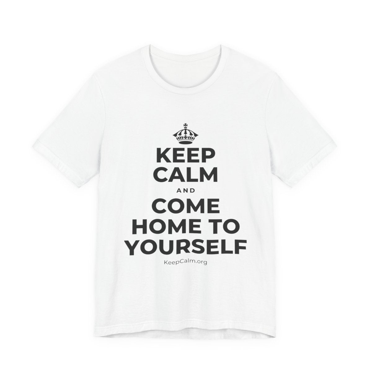 KEEP CALM AND COME HOME TO YOURSELF T-Shirt (White–Asphalt)