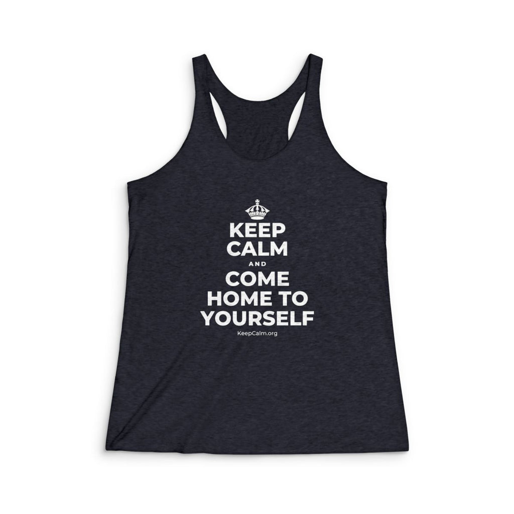 KEEP CALM AND COME HOME TO YOURSELF Women's Racerback Tank