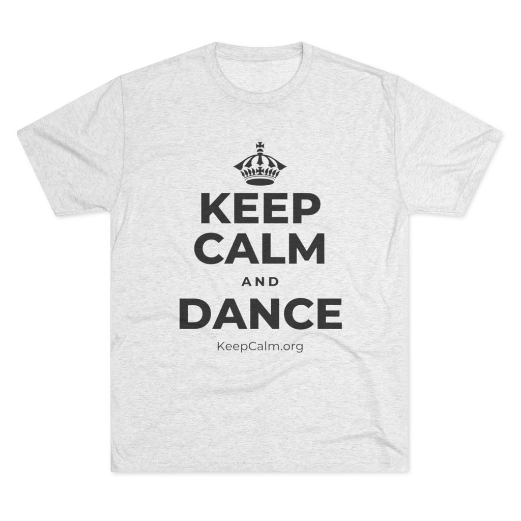 KEEP CALM AND DANCE Tri-Blend Tee