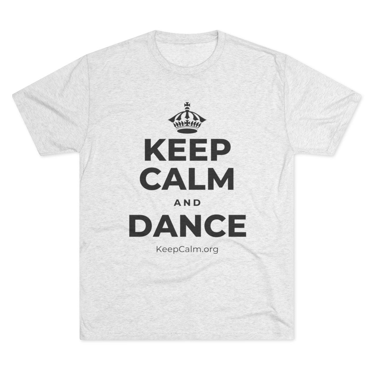 KEEP CALM AND DANCE Tri-Blend Tee