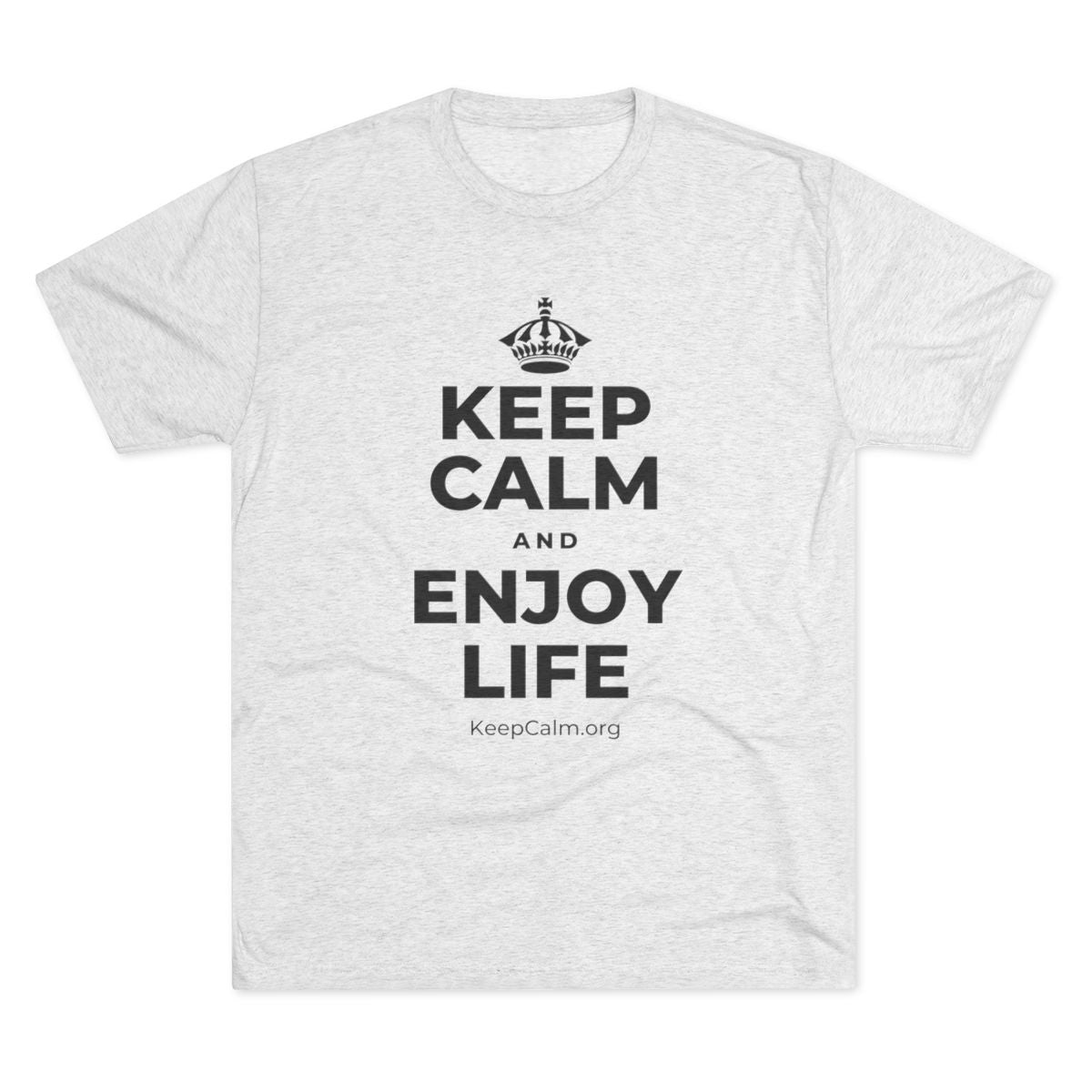 KEEP CALM AND ENJOY LIFE Tri-Blend Tee