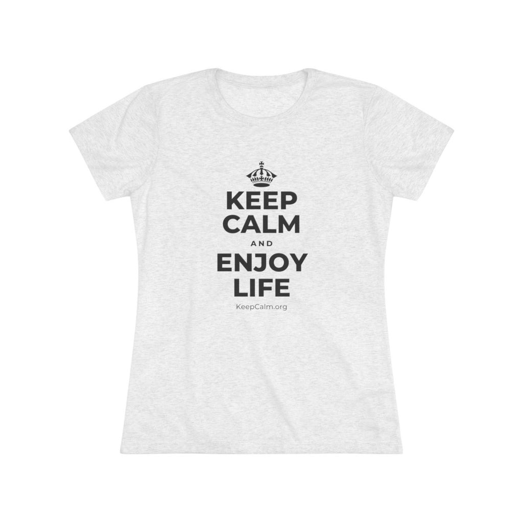 KEEP CALM AND ENJOY LIFE Women's Tri-Blend Tee