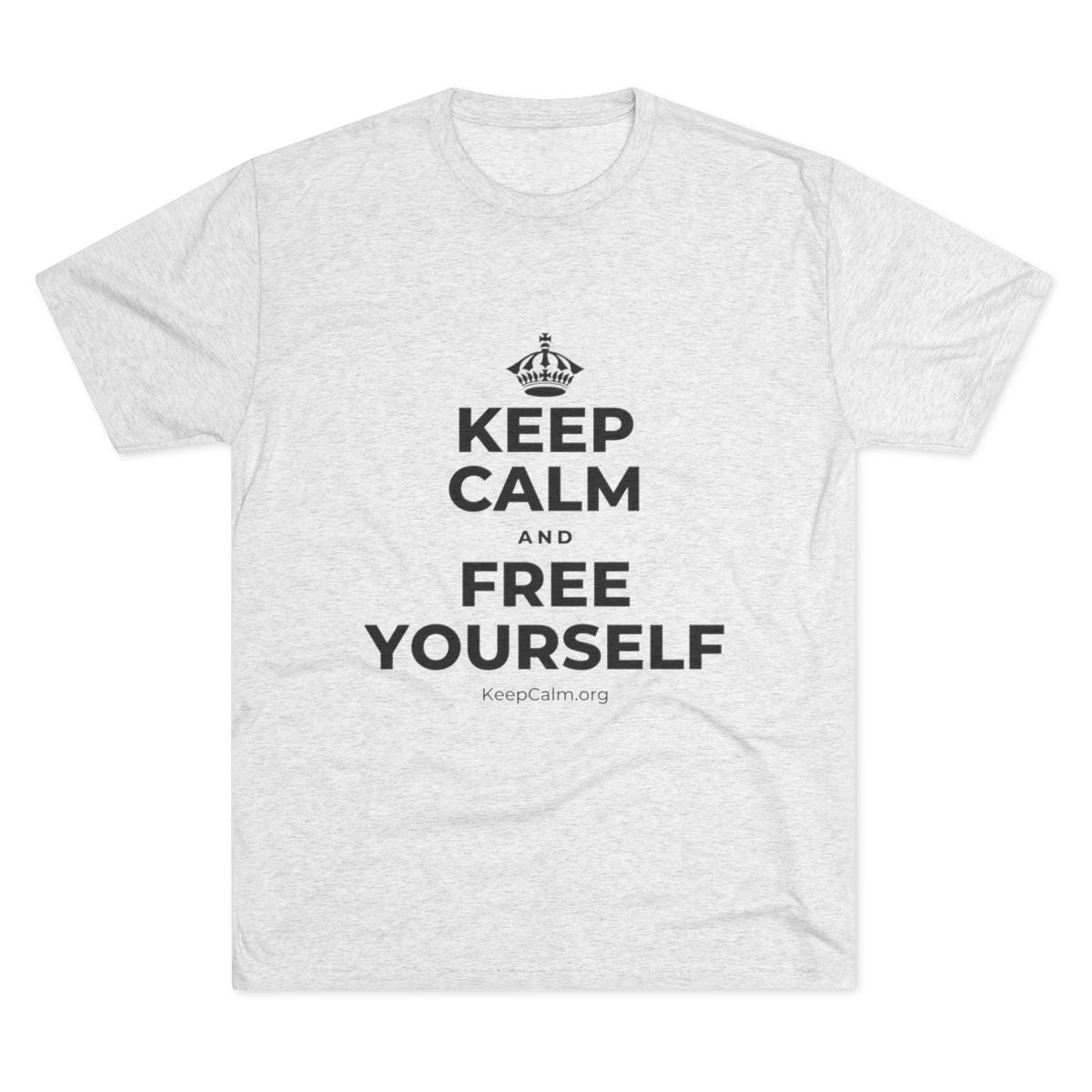 KEEP CALM AND FREE YOURSELF Tri-Blend Tee