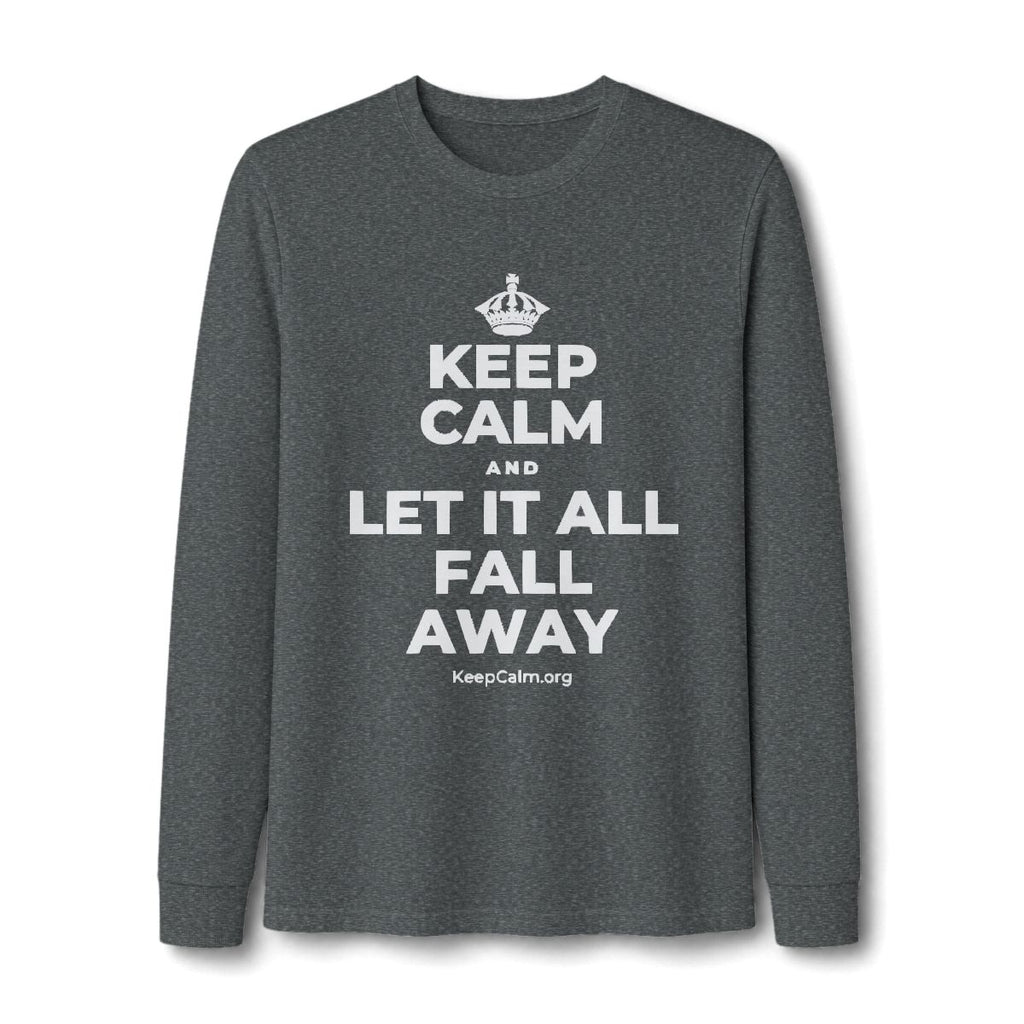 KEEP CALM AND LET IT ALL FALL AWAY Long Sleeve Tee