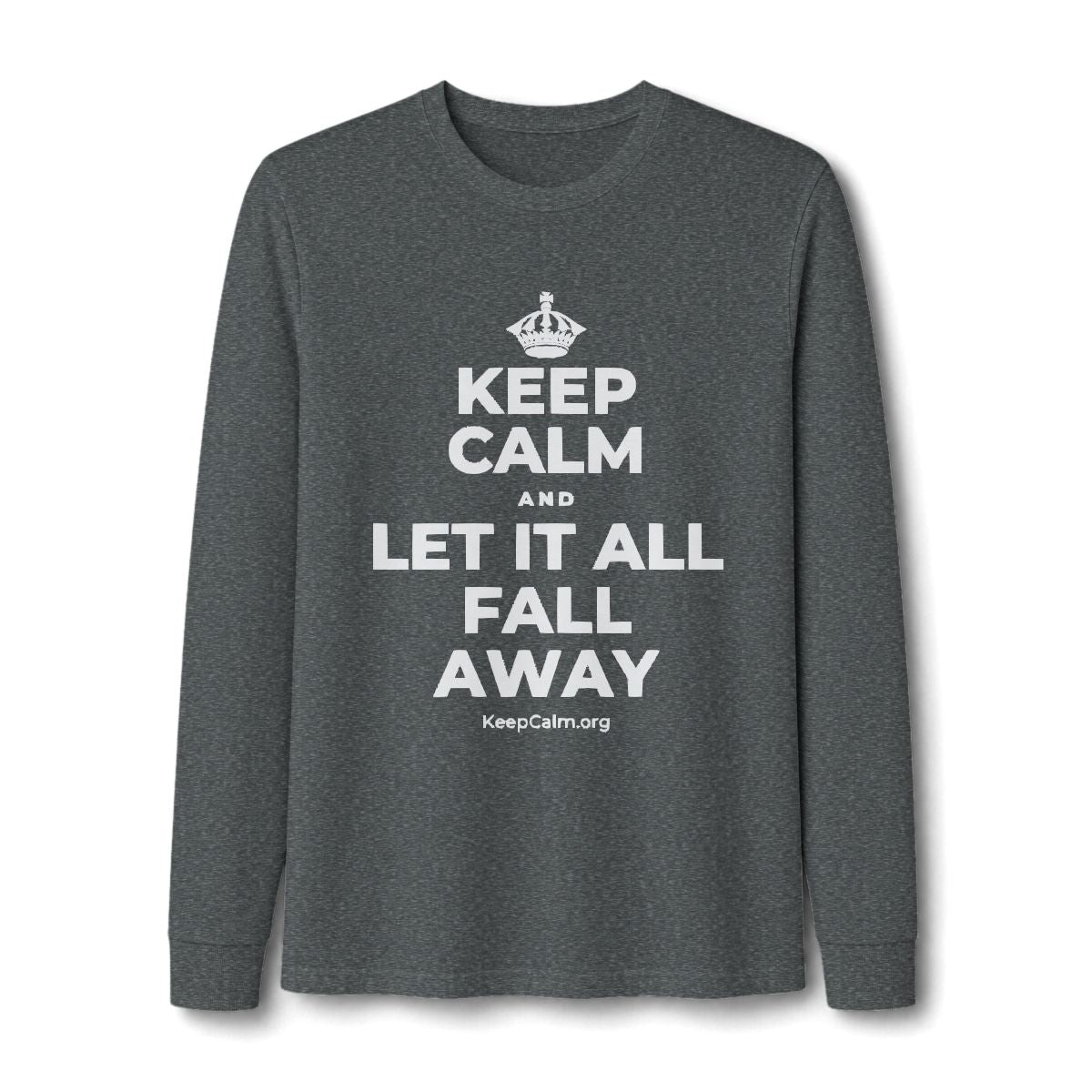 KEEP CALM AND LET IT ALL FALL AWAY Long Sleeve Tee