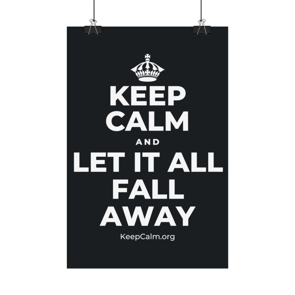 KEEP CALM AND LET IT ALL FALL AWAY Satin Poster (Dark)