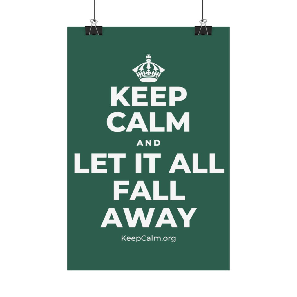 KEEP CALM AND LET IT ALL FALL AWAY Satin Poster