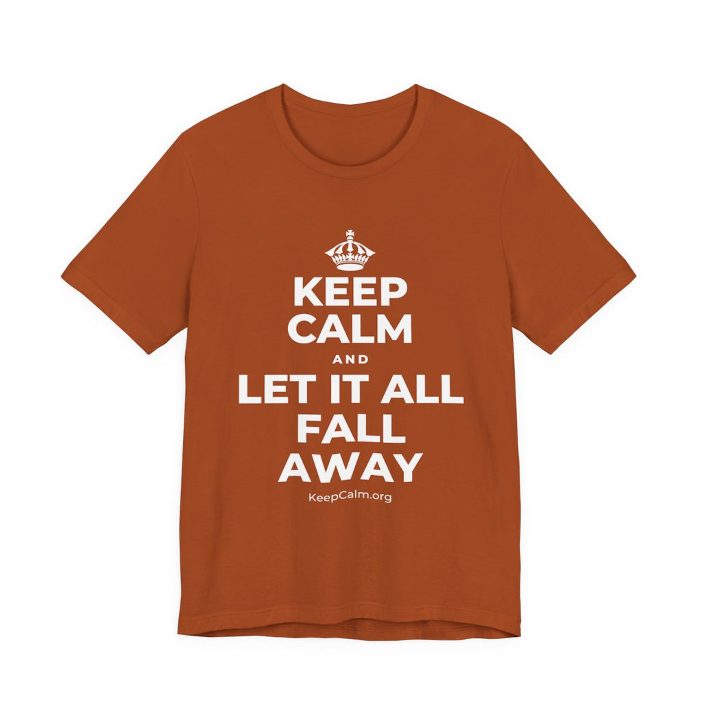 KEEP CALM AND LET IT ALL FALL AWAY T-Shirt (Military Green–Autumn)