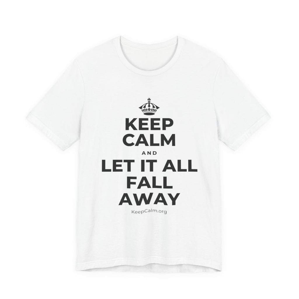 KEEP CALM AND LET IT ALL FALL AWAY T-Shirt (White–Asphalt)