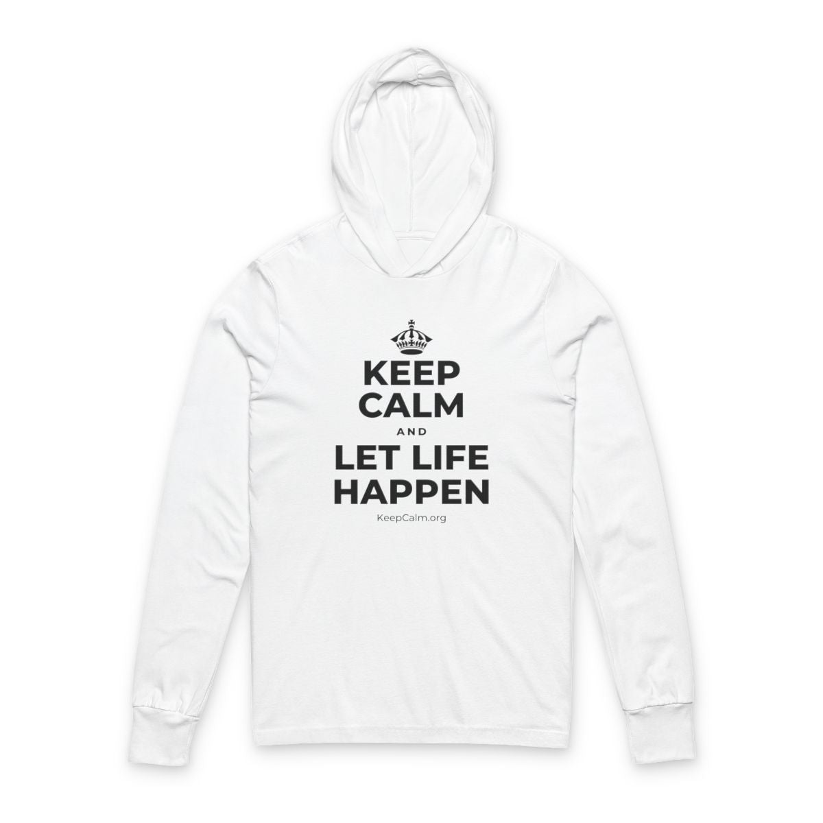 KEEP CALM AND LET LIFE HAPPEN Hooded Long Sleeve Tee