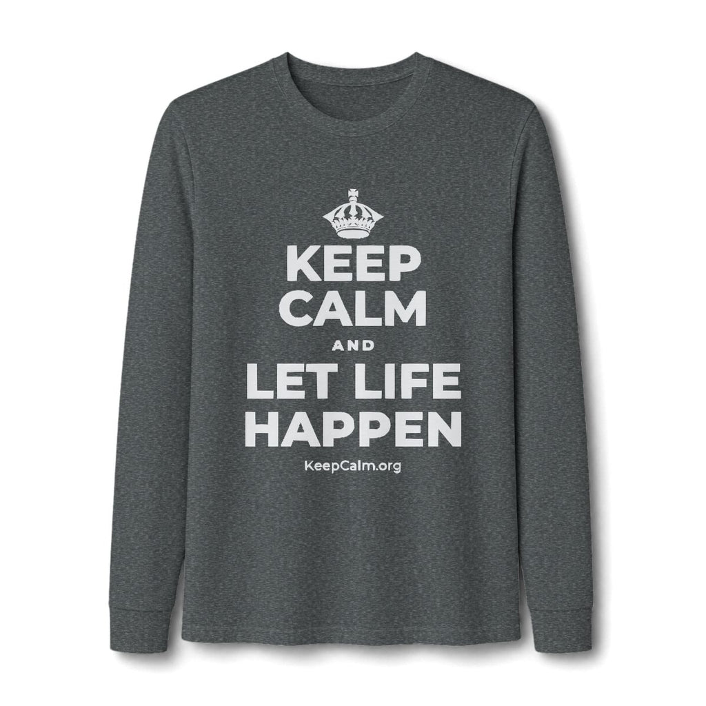 KEEP CALM AND LET LIFE HAPPEN Long Sleeve Tee