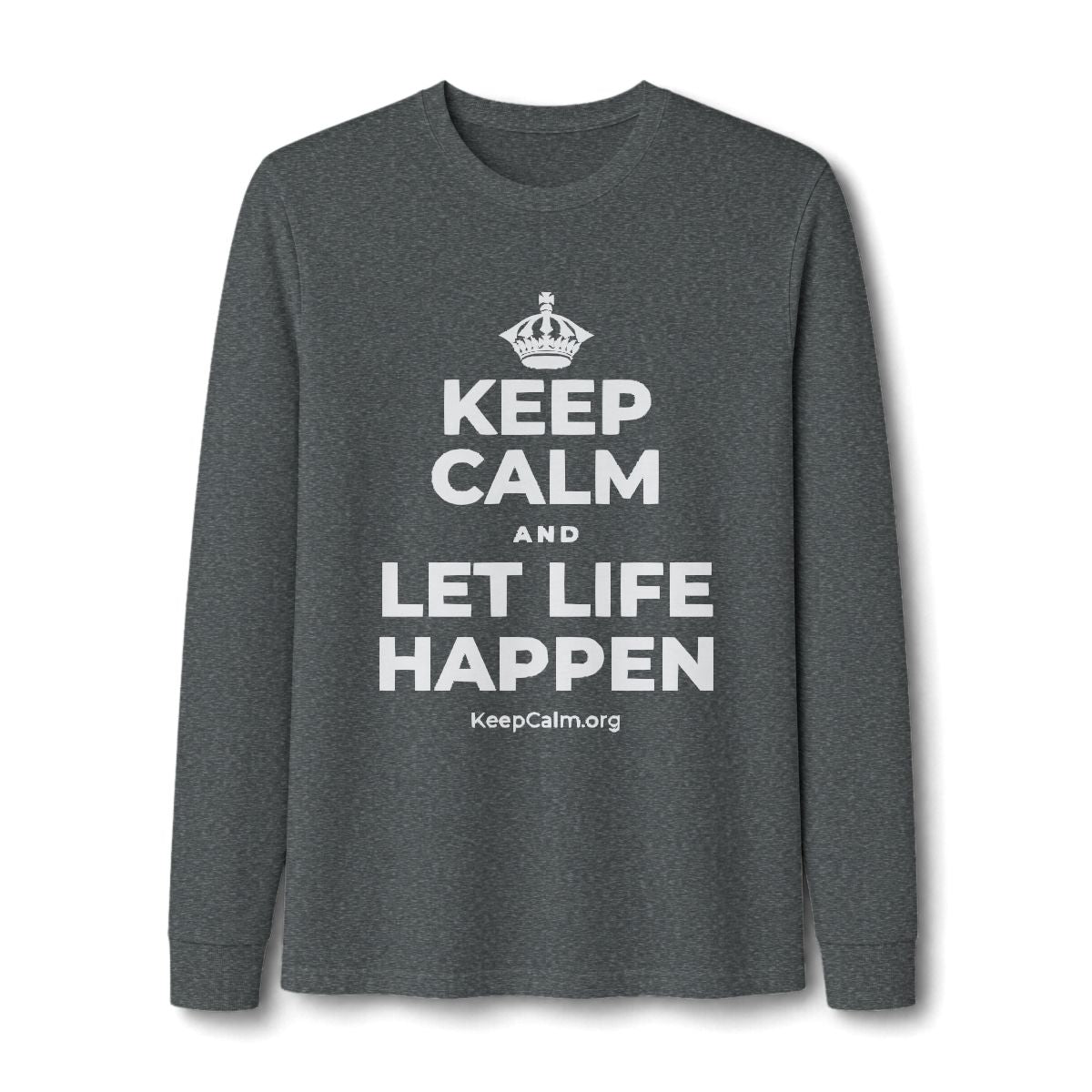 KEEP CALM AND LET LIFE HAPPEN Long Sleeve Tee