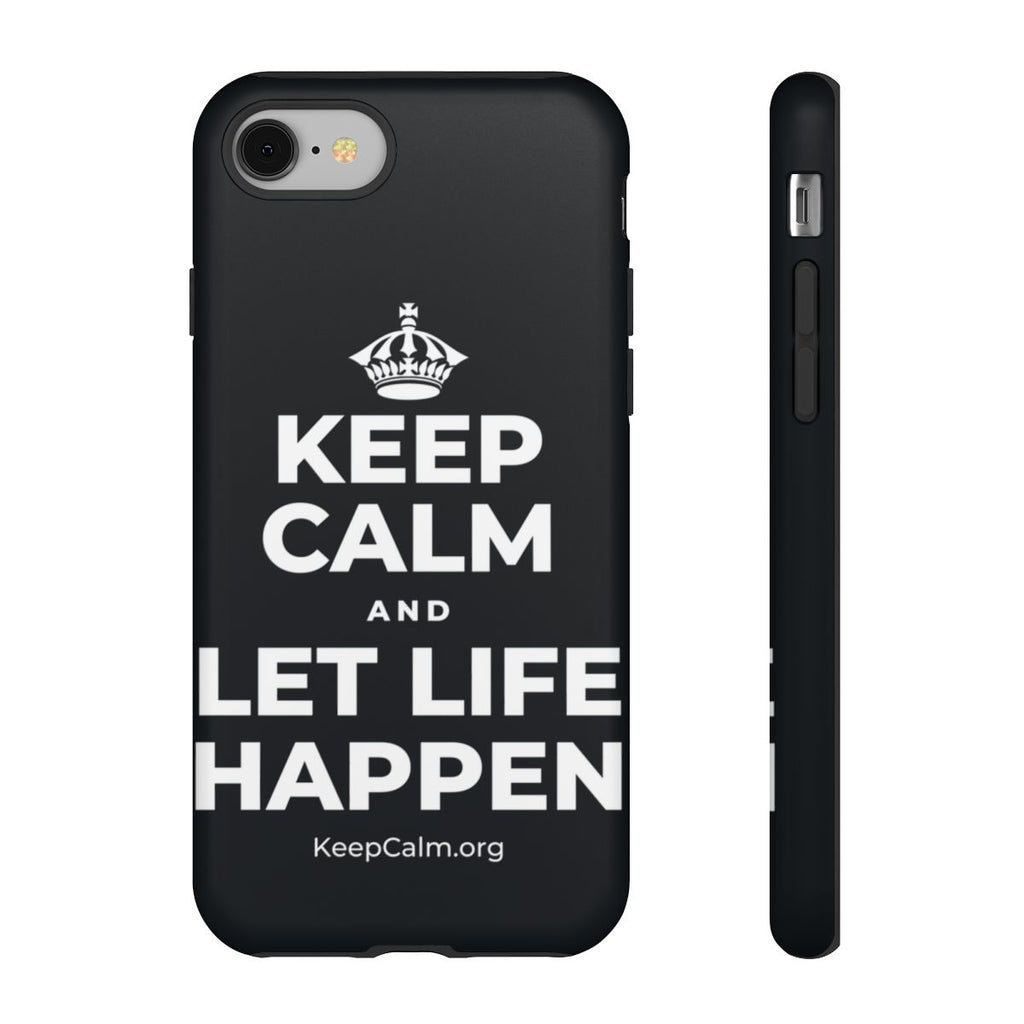 KEEP CALM AND LET LIFE HAPPEN Phone Case (Dark)