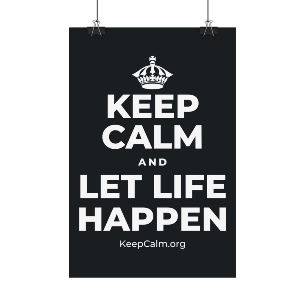 KEEP CALM AND LET LIFE HAPPEN Satin Poster (Dark)