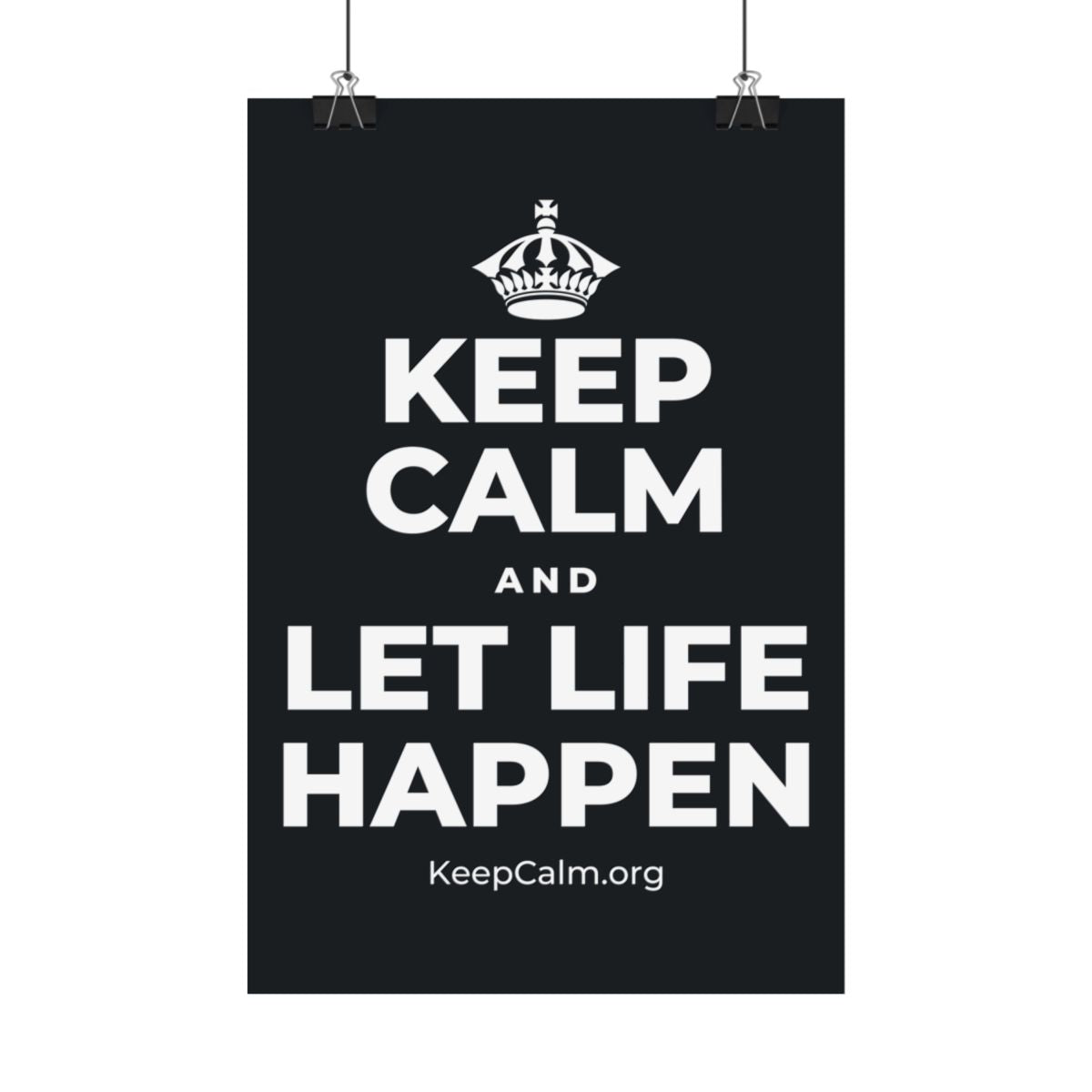 KEEP CALM AND LET LIFE HAPPEN Satin Poster (Dark)