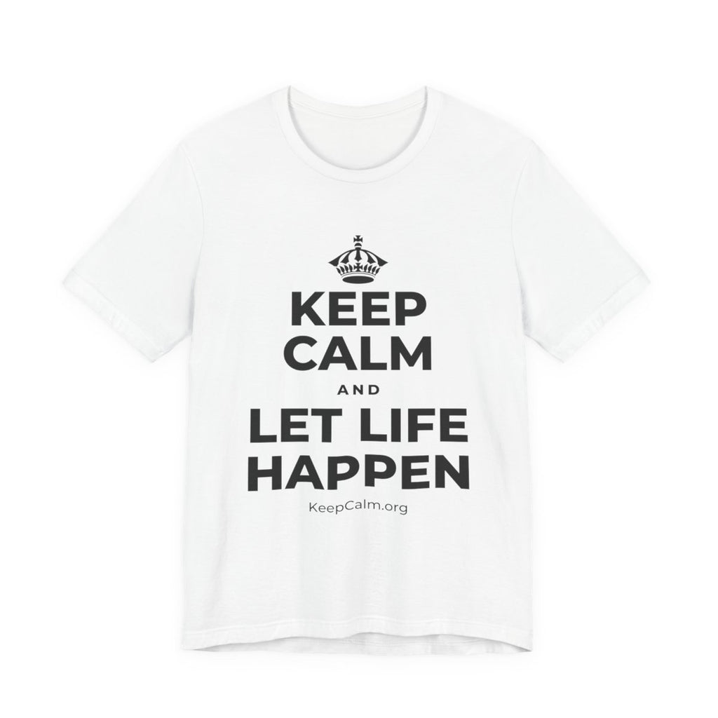 KEEP CALM AND LET LIFE HAPPEN T-Shirt (White–Asphalt)