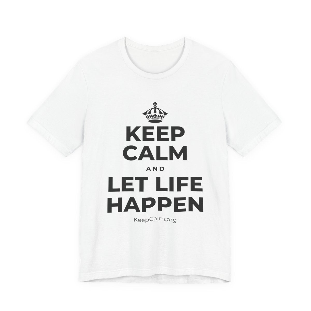 KEEP CALM AND LET LIFE HAPPEN T-Shirt (White–Asphalt)