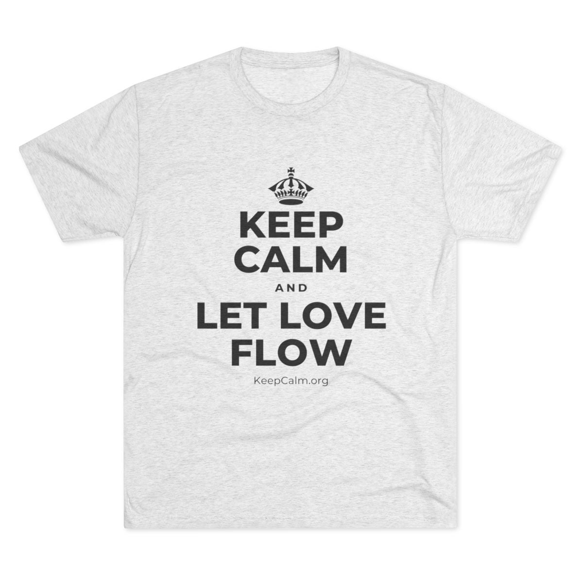 KEEP CALM AND LET LOVE FLOW Tri-Blend Tee