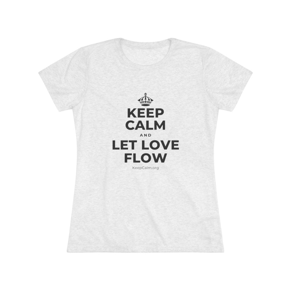 KEEP CALM AND LET LOVE FLOW Women's Tri-Blend Tee