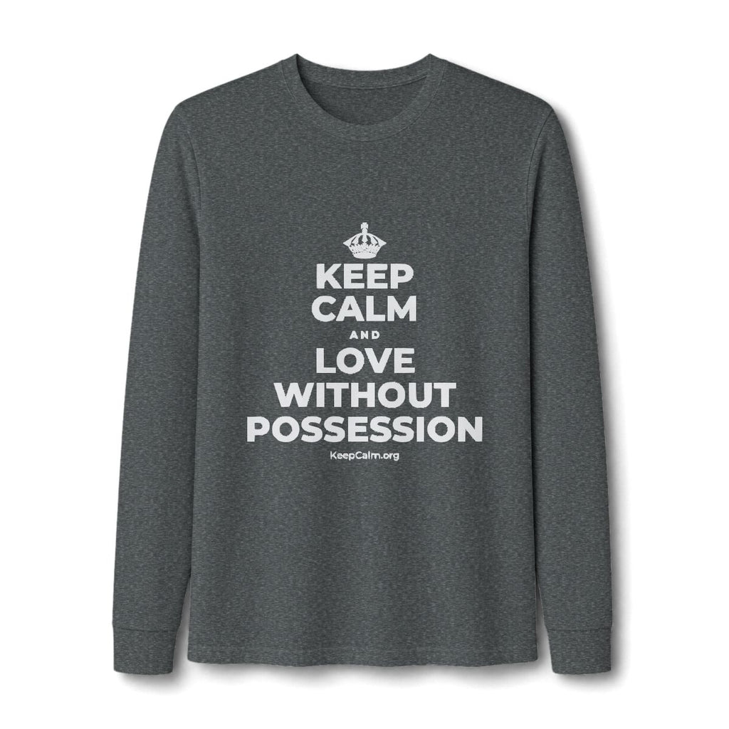 KEEP CALM AND LOVE WITHOUT POSSESSION Long Sleeve Tee