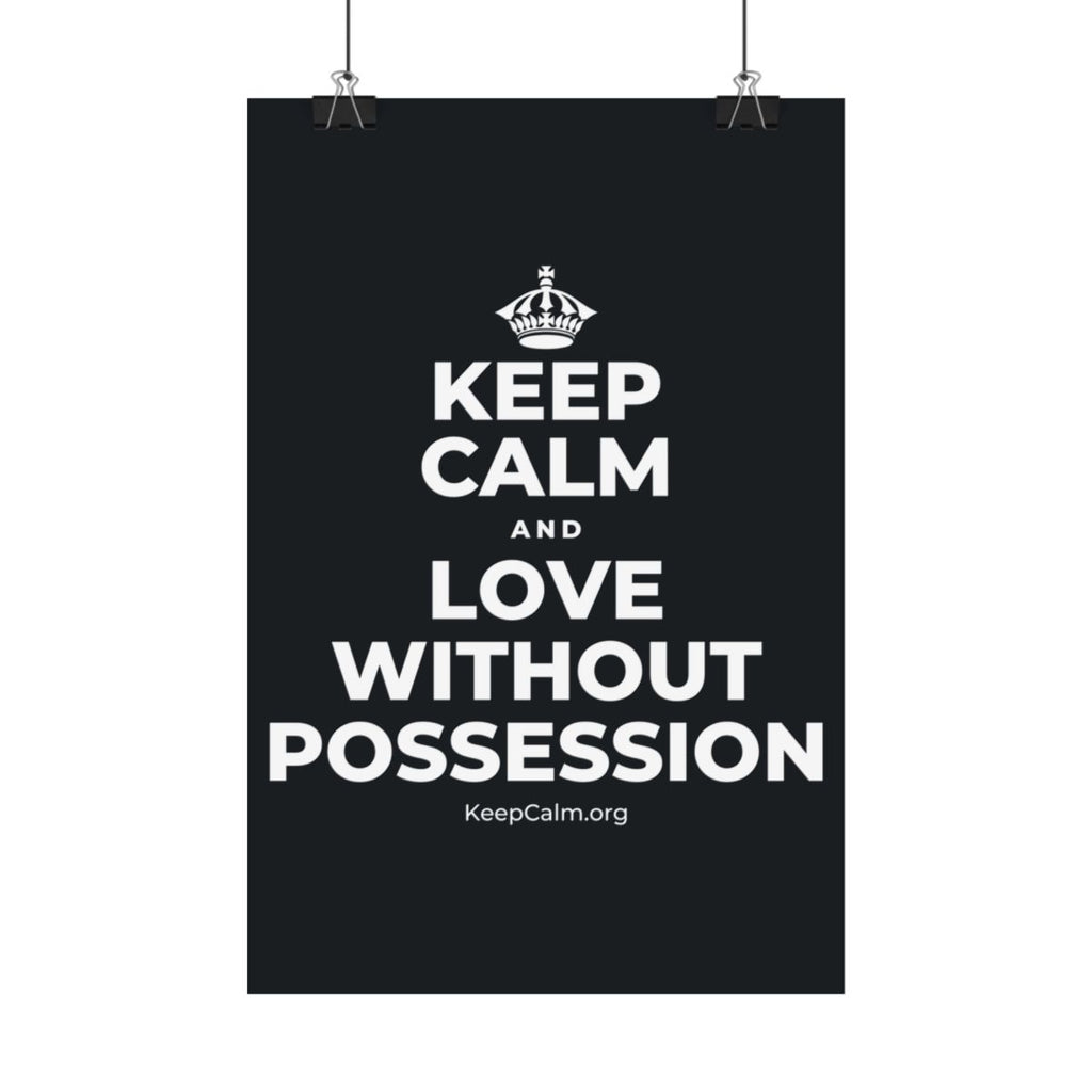 KEEP CALM AND LOVE WITHOUT POSSESSION Satin Poster (Dark)