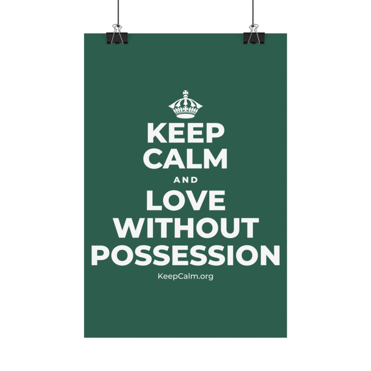 KEEP CALM AND LOVE WITHOUT POSSESSION Satin Poster