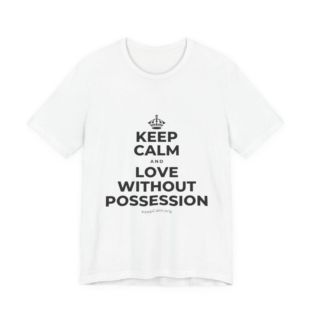 KEEP CALM AND LOVE WITHOUT POSSESSION T-Shirt (White–Asphalt)