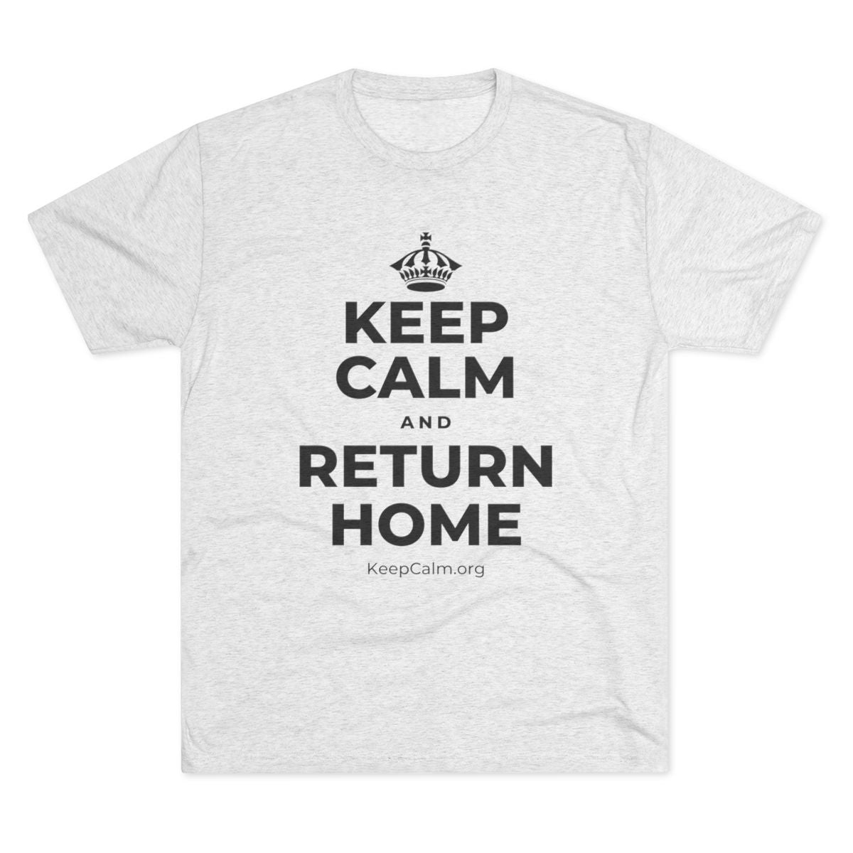 KEEP CALM AND RETURN HOME Tri-Blend Tee