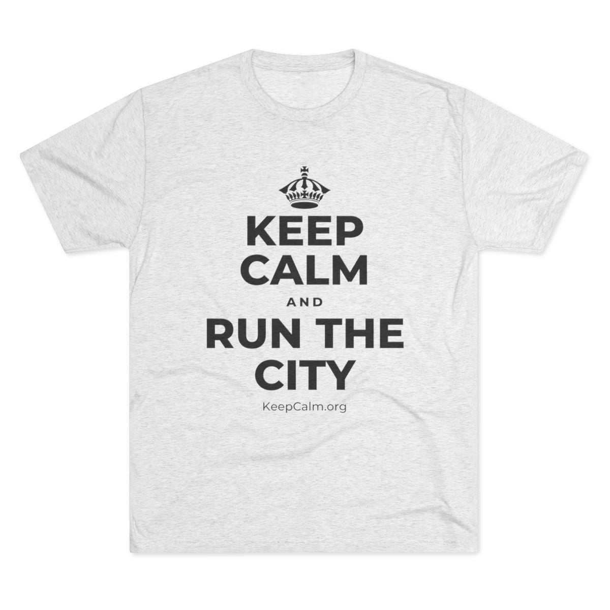KEEP CALM AND RUN THE CITY Tri-Blend Tee