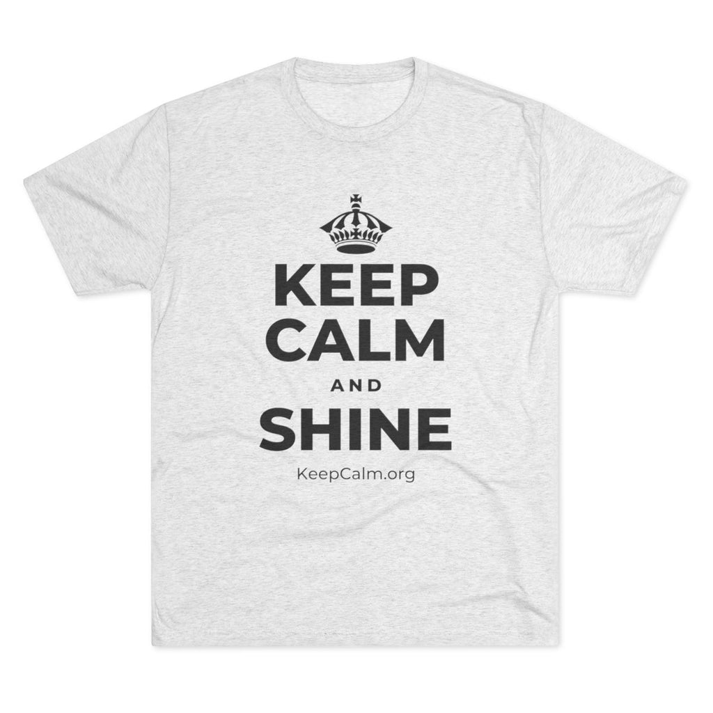 KEEP CALM AND SHINE Tri-Blend Tee