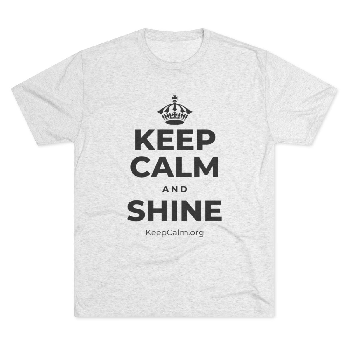 KEEP CALM AND SHINE Tri-Blend Tee