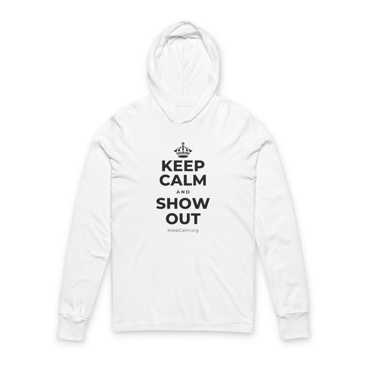 KEEP CALM AND SHOW OUT Hooded Long Sleeve Tee