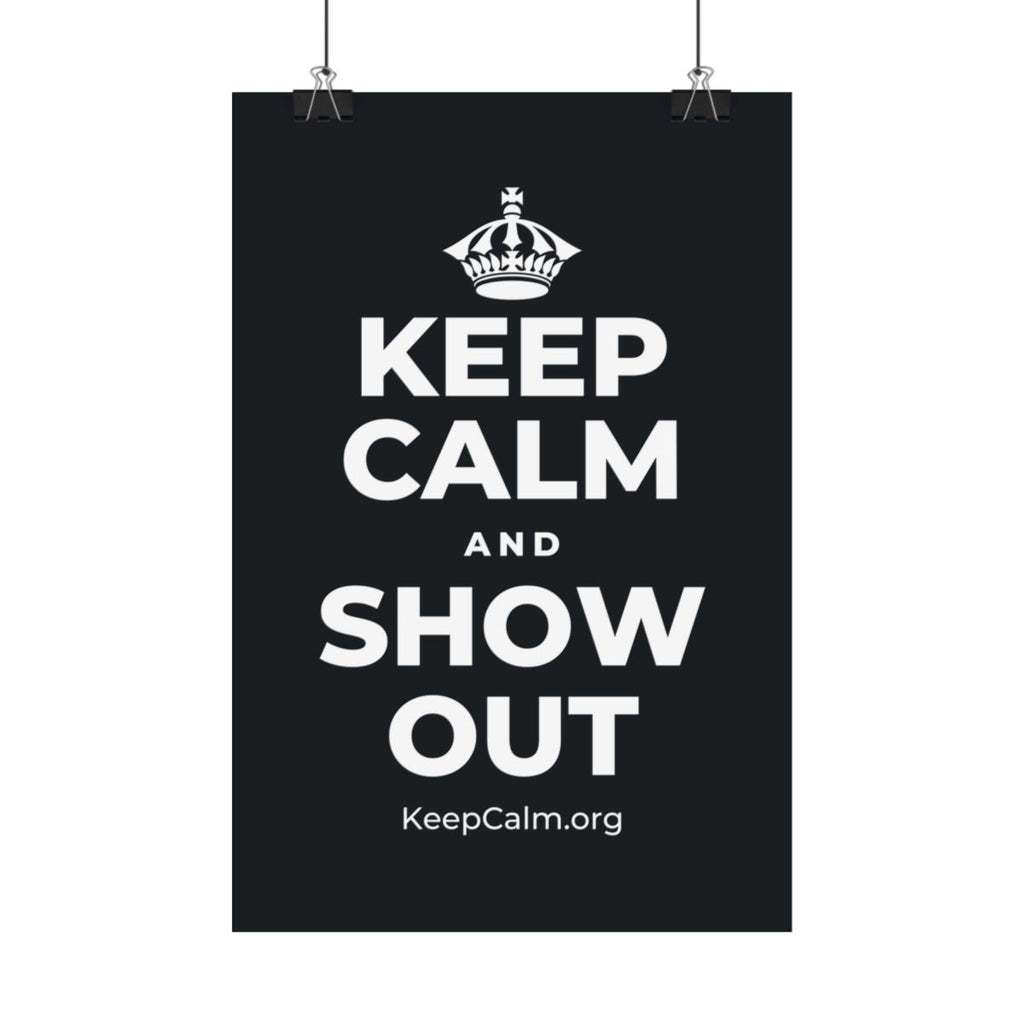 KEEP CALM AND SHOW OUT Satin Poster (Dark)