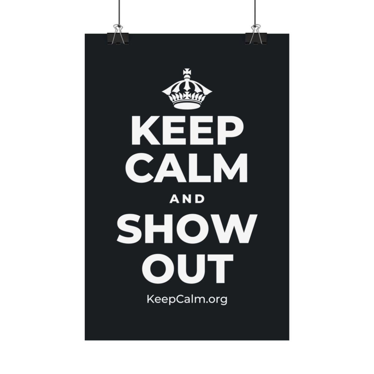 KEEP CALM AND SHOW OUT Satin Poster (Dark)