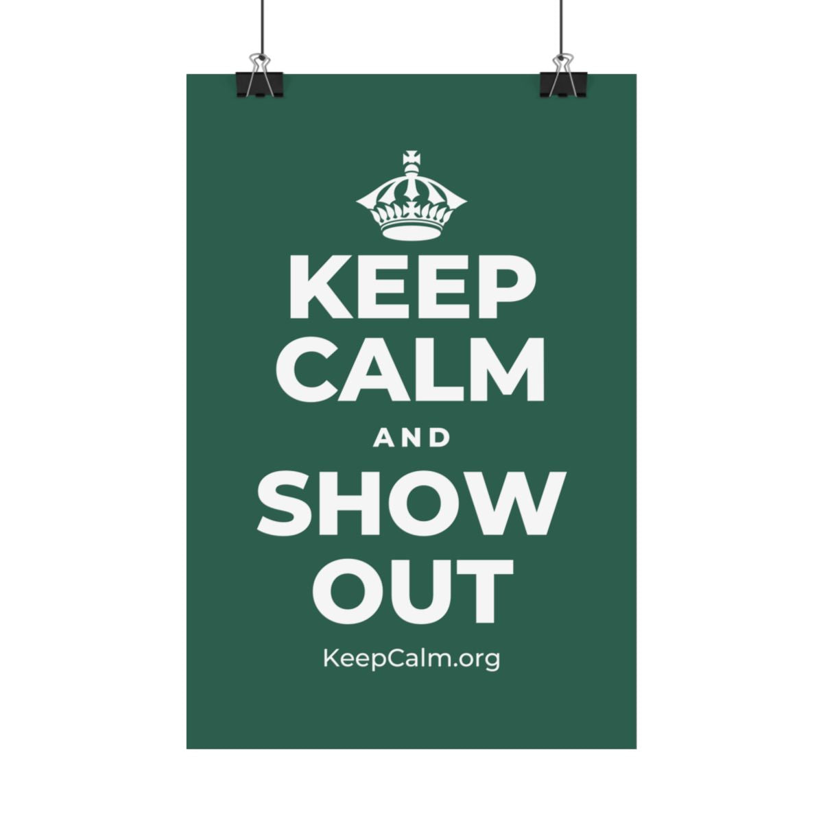 KEEP CALM AND SHOW OUT Satin Poster